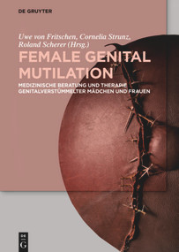 Female Genital Mutilation (Medizinische Beratung und Therapie genitalverstümmelter Mädchen und Frauen) (German Edition) by Uwe Fritschen, Cornelia Strunz, Roland Scherer, 9783110479942