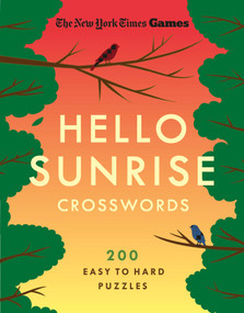 New York Times Games Hello Sunrise Crosswords (200 Easy to Hard Puzzles) by The New York Times, Will Shortz, 9781250489869