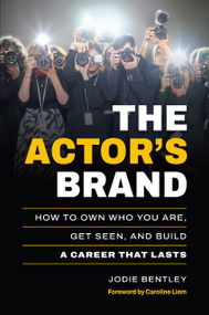 The Actor's Brand (How to Own Who You Are, Get Seen, and Build a Career That Lasts) by Jodie Bentley, Caroline Liem, 9781963549492