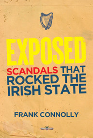 Exposed (The Scandals that Rocked the State) by Frank Connolly, 9781785376023