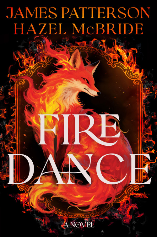 Firedance (A Novel) by James Patterson, Hazel McBride, 9780316600149