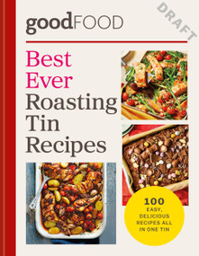 Good Food: Best Ever Roasting Tin Recipes (100 Easy, Delicious Recipes All in One Tin) by Good Food, 9780600640950