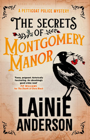 The Secrets of Montgomery Manor (A Petticoat Police Mystery: Book 3) by Lainie Anderson, 9780733654350
