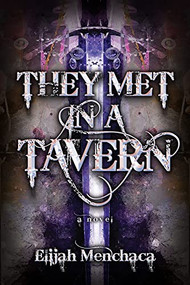 They Met in a Tavern by Elijah Menchaca, 9780744303834