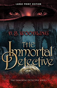 The Immortal Detective (Large Print Edition) by D. B. Woodling, 9780744308037