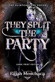 They Split the Party (Large Print Edition) by Elijah Menchaca, 9780744309249