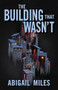 The Building That Wasn't by Abigail Miles, 9780744309874
