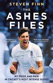 The Ashes Files (Inside Cricket's Most Intense Series - ‘powerful' (Stuart Broad)) by Steven Finn, 9781399637800