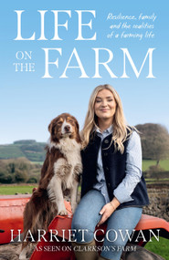 Life on the Farm (Resilience, family and the realities of a farming life from Harriet Cowan, as seen on Clarkson's Farm) by Harriet Cowan, 9781399640091