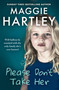 Please Don't Take Her (Can Saffron be reunited with the only family she's ever known?) by Maggie Hartley, 9781399648530