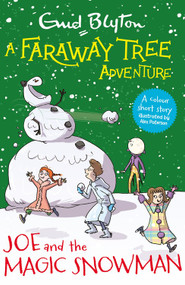 A Faraway Tree Adventure: Joe and the Magic Snowman (Colour Short Stories) by Enid Blyton, 9781444959970