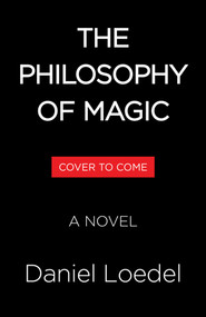 The Philosophy of Magic (A Novel) by Daniel Loedel, 9781523537846