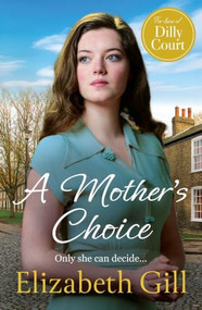 A Mother's Choice (an emotional and heartwarming saga from the author of A Daughter's Hope) by Elizabeth Gill, 9781529448849