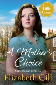 A Mother's Choice (an emotional and heartwarming saga from the author of A Daughter's Hope) by Elizabeth Gill, 9781529448849