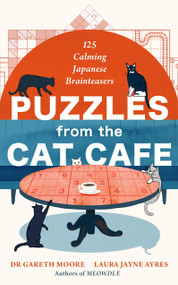Puzzles from the Cat Café (125 Calming Japanese Brain Teasers) by Dr. Gareth Moore, Laura Jayne Ayres, 9781529455601