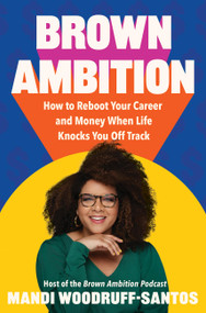 Brown Ambition (How to Reboot Your Career and Money When Life Knocks You Off Track) by Mandi Woodruff-Santos, 9781538767221