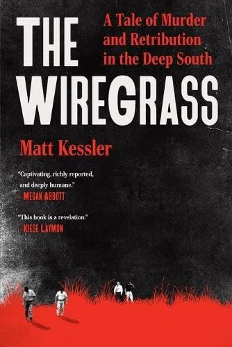 The Wiregrass (A Tale of Murder and Retribution in the Deep South) by Matt Kessler, 9781538786376