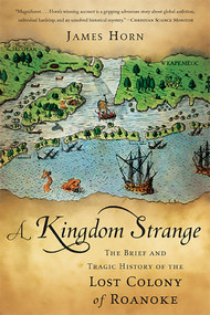 A Kingdom Strange (The Brief and Tragic History of the Lost Colony of Roanoke) by James Horn, 9781541609853