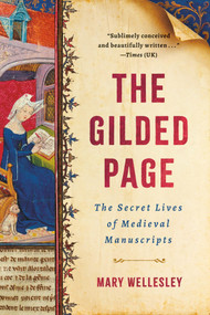 The Gilded Page (The Secret Lives of Medieval Manuscripts) by Mary Wellesley, 9781541610736
