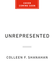 Unrepresented (The High Price of Going It Alone in America's Civil Courts) by Colleen F. Shanahan, 9781541706248