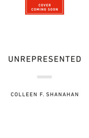 Unrepresented (The High Price of Going It Alone in America's Civil Courts) by Colleen F. Shanahan, 9781541706248