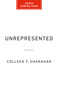 Unrepresented (The High Price of Going It Alone in America's Civil Courts) by Colleen F. Shanahan, 9781541706248