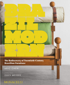 Brazil Modern (The Rediscovery of Twentieth-Century Brazilian Furniture) by Aric Chen, Zesty Meyers, 9781580934442