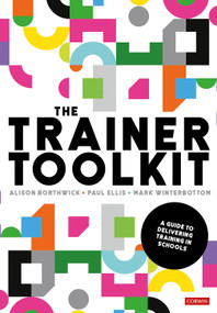 The Trainer Toolkit (A guide to delivering training in schools) by Alison Borthwick, Paul Ellis, Mark Winterbottom, 9781526493729