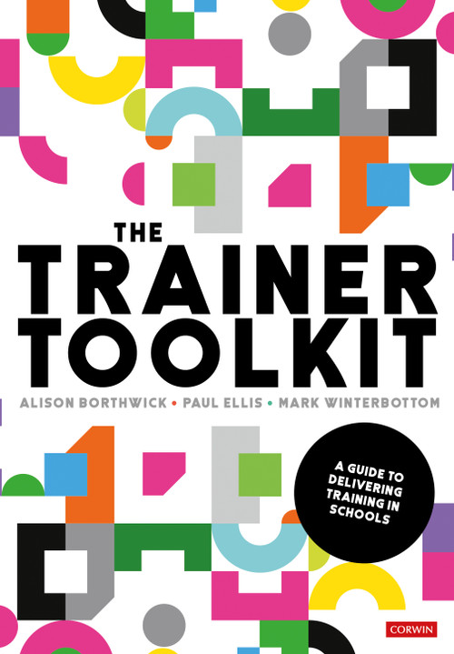 The Trainer Toolkit (A guide to delivering training in schools) by Alison Borthwick, Paul Ellis, Mark Winterbottom, 9781526493729
