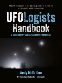 The UFOlogists' Handbook (A modern guide to UFOs and associated phenomena) by Andy McGrillen, 9781805706595