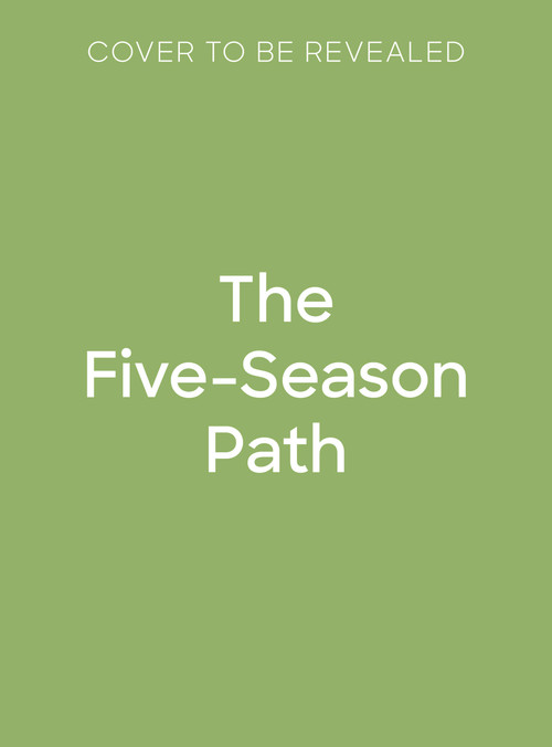 The Five-Season Path (Traditional Chinese rituals & remedies for year-round health & harmony) by Anina Ku, Jason Chuang, 9781805708681