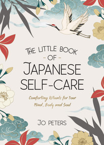 The Little Book of Japanese Self-Care (Comforting Rituals for Your Mind, Body and Soul) by Jo Peters, 9781806591121