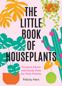 The Little Book of Houseplants (Practical Advice and Handy Hints for Plant Parents) by Felicity Hart, 9781806591169