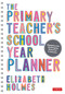 The Primary Teacher′s School Year Planner by Elizabeth Holmes, 9781529742275