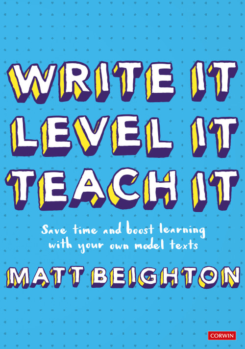 Write It Level It Teach It (Save time and boost learning with your own model texts) by Matt Beighton, 9781529781540