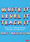 Write It Level It Teach It (Save time and boost learning with your own model texts) by Matt Beighton, 9781529781540