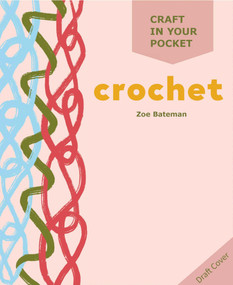 Craft in Your Pocket: Crochet (All of the basics, techniques and stitches you need) by Zoe Bateman, 9781846018930