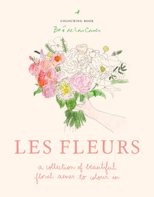 Zoé de Las Cases Les Fleurs (A collection of beautiful florals to colour in) by Zoé de Las Cases, 9781846019227