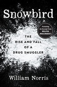 Snowbird (The Rise and Fall of a Drug Smuggler) by William Norris, 9781931540230