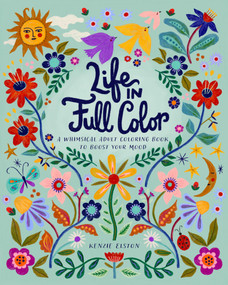 Life in Full Color (A Whimsical Adult Coloring Book to Boost Your Mood) by Kenzie Elston, 9798317904494