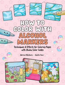 How to Color with Alcohol Markers (Techniques & Effects for Coloring Pages with Ohuhu Color Codes) by Sabrina Oldenburg, Sandra Tews, 9798317904555