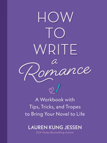How to Write a Romance (A Workbook with Tips, Tricks, and Tropes to Bring Your Novel to Life) by Lauren Kung Jessen, 9798894144405