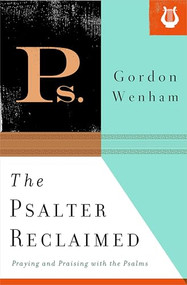 The Psalter Reclaimed (Praying and Praising with the Psalms) by Gordon Wenham, 9781433533969