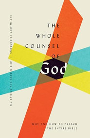The Whole Counsel of God (Why and How to Preach the Entire Bible) by Tim Patrick, Andrew Reid, Gary Millar, 9781433560071