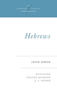 Hebrews by John Owen, Alister McGrath, J. I. Packer, J. I. Packer, 9781581340266
