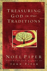 Treasuring God in Our Traditions by Noël Piper, John Piper, John Piper, 9781581348330