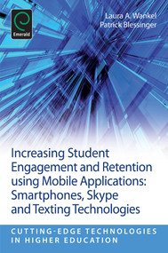 Increasing Student Engagement and Retention Using Mobile Applications (Smartphones, Skype and Texting Technologies) by Laura A. Wankel, Patrick Blessinger, Charles Wankel, 9781781905098
