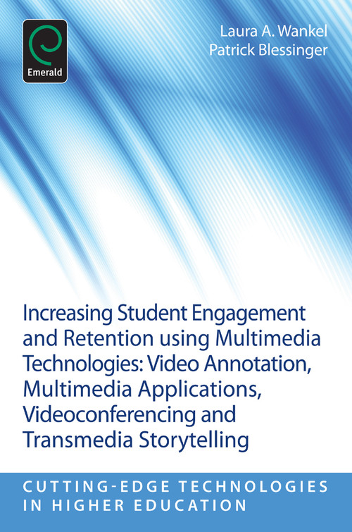 Increasing Student Engagement and Retention Using Multimedia Technologies by Laura A. Wankel, Patrick Blessinger, 9781781905135