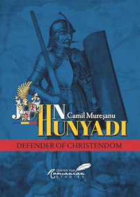 John Hunyadi (Defender of Christendom) by Camil Muresanu, 9781592110124