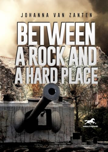 Between a Rock and a Hard Place (A Dutch Policeman Fighting the Nazi Occupation) by Johanna van Zanten, 9781592112814